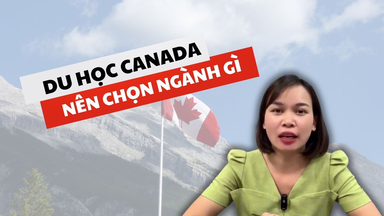 DU HỌC CANADA NÊN CHỌN NGÀNH GÌ - Ms Vui Du Học Định Cư - youtube