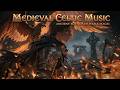 Medieval Celtic Music ~ Ancient Battle Melodies & Fantasy Folk Lore for Warrior Spirits