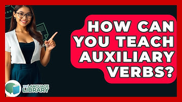 How Can You Teach Auxiliary Verbs? - The Language Library