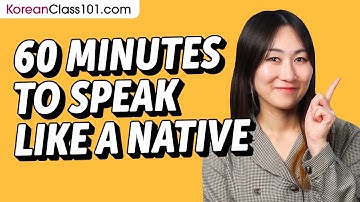 Do You Have 60 Min? You Can Speak Like a Native Korean Speaker