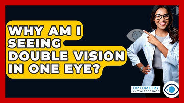 Why Am I Seeing Double Vision In One Eye? - Optometry Knowledge Base