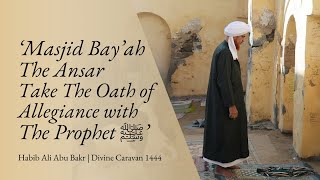 Masjid Bayah The Ansar Take The Oath Of Allegiance With The Prophet ﷺ - Divine Caravan 1444