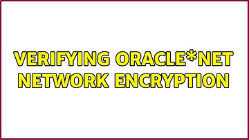 Verifying Oracle\*Net network encryption (4 Solutions!!)