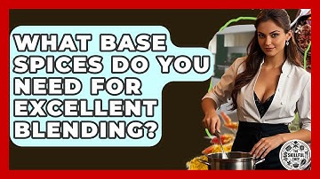 What Base Spices Do You Need For Excellent Blending? - The Skillful Chef