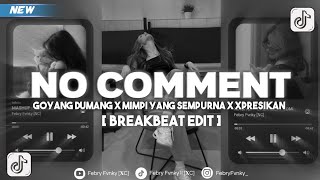 DJ NO COMMENT X GOYANG DUMANG X MIMPI YANG SEMPURNA X  XPRESIKAN DIRI | BREAKBEAT EDIT | FEBRY FVNKY