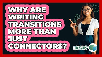 Why Are Writing Transitions More Than Just Connectors? - The Language Library