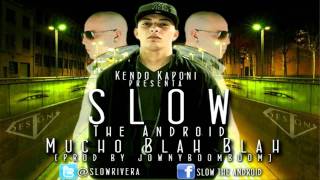 Slow "The Android" - Mucho Blah Blah