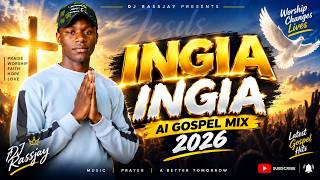INGIA INGIA 🔥 AI Gospel Mix 2026 | Latest Gospel Worship Songs | DJ Rassjay