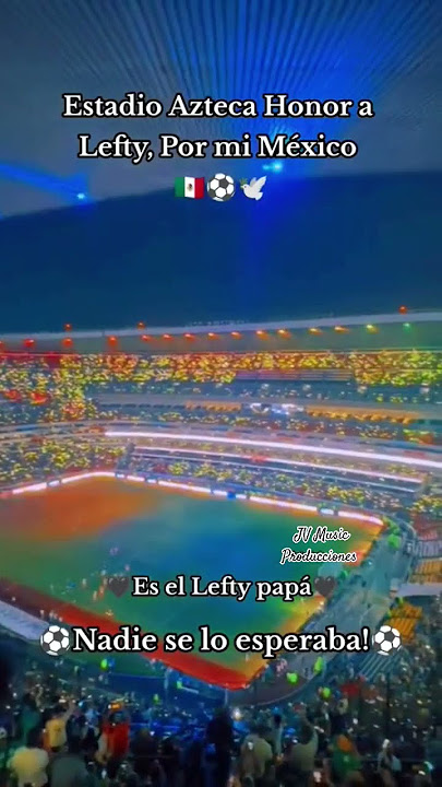 Estadio Azteca Honor a Lefty Por mi México 🇲🇽