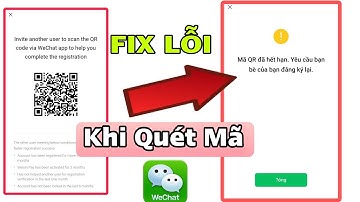 Quét Mã QR Bị Hết Hạn ? Nguyên Nhân Và Cách Khắc Phục . Đăng Ký Tài Khoản WeChat Thành Công