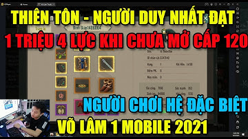 VÕ LÂM 1 MOBILE: THIÊN TÔN TOP1 LIÊN SV-NGƯỜI DUY NHẤT ĐẠT 1.400.000 LỰC CHIẾN(BG) KHI CHƯA MỞ LV120