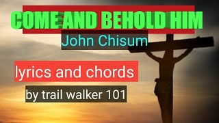 COME AND BEHOLD HIM (John Chisum) Lyrics and chords by trail walker 101