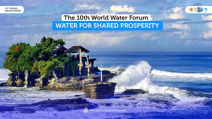 'Water For Shared Prosperity' The 10th World Water Forum Promotes