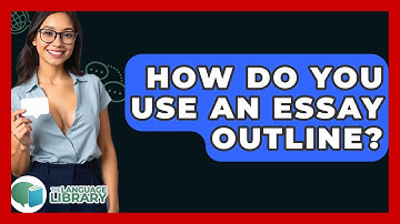 How Do You Use An Essay Outline? - The Language Library