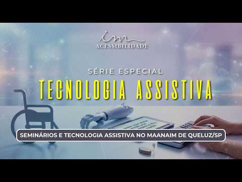 18/03/2026 - [Acessibilidade] - ICM - "Seminários e tecnologia assistiva no Maanaim de Queluz"
