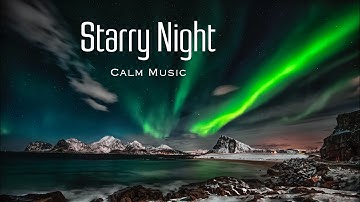 Milky Way Calm Music 🌠 Northern Lights + Starry Night HD Background Video & Time Lapse Galaxy Music