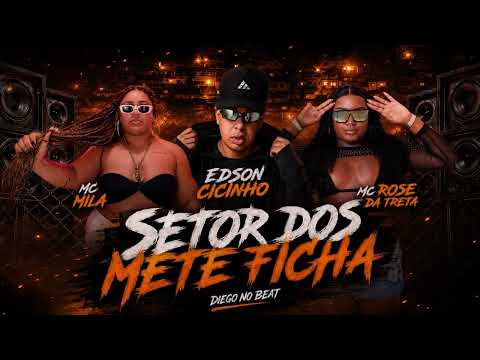 SETOR DOS METE FICHA - EDSON CICINHO, MC MILA, MC ROSE DA TRETA, DIEGO NO BEAT