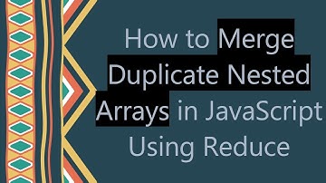 How to Merge Duplicate Nested Arrays in JavaScript Using Reduce