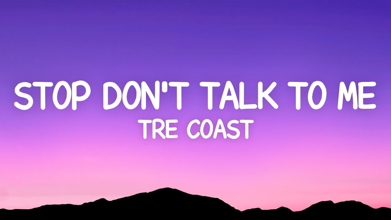 Tre Coast   Stop Dont Talk To Me Lyrics ft Lycia Faith