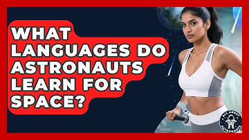 What Languages Do Astronauts Learn For Space? - All About Astronauts