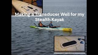Fabricating a transducer well for my Stealth kayak
