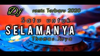 DJ SATU UNTUK SELAMANYA lirik - Thomas Arya Remix DJ Terbaru 2020