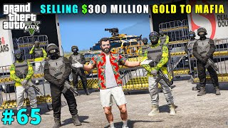 SELLING MILLIONS WORTH GOLD TO MAFIA | GTA V GAMEPLAY