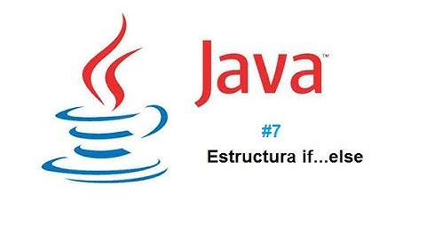 Tutorial 7 de Java  - Estructuras if...else & if anidados