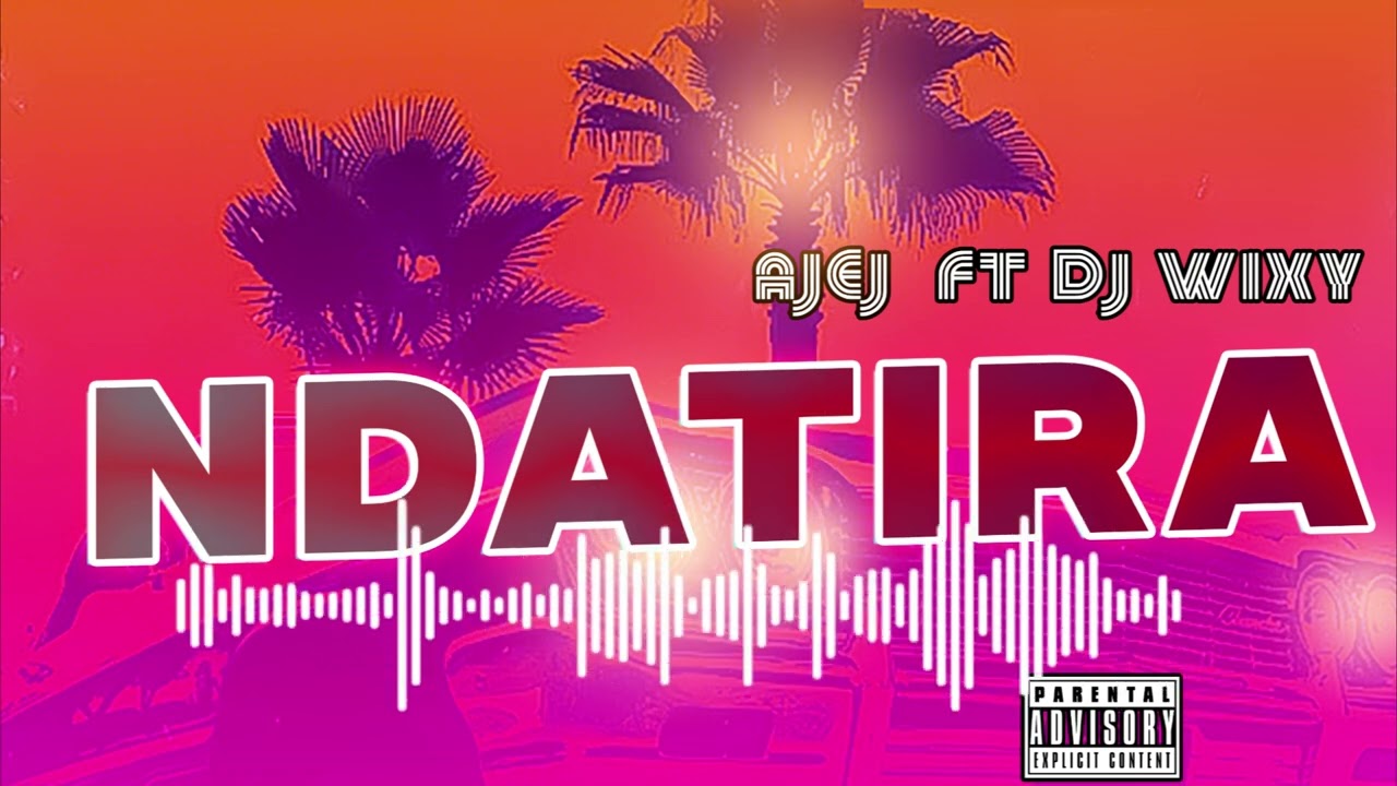 DJ wixy, AJEJE - NDATITIRA (Official Music Audio)