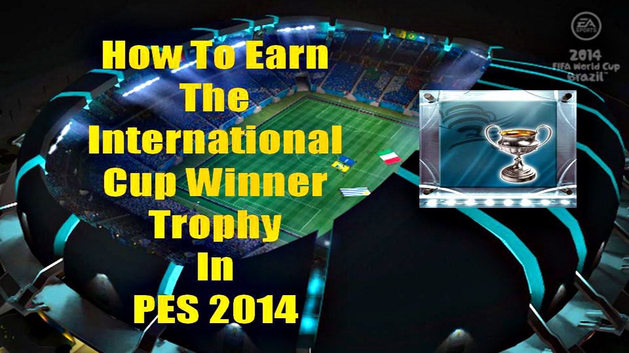 How to Earn The International Win Trophy-PES 2014