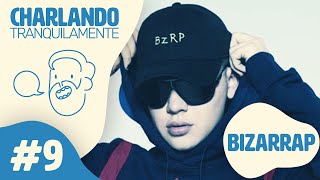 Charlando Tranquilamente #9 con BIZARRAP