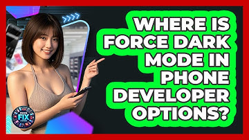 Where Is Force Dark Mode In Phone Developer Options? - Phone Fix and Features