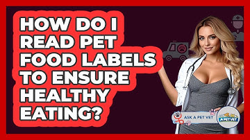 How Do I Read Pet Food Labels To Ensure Healthy Eating? - Ask A Pet Vet