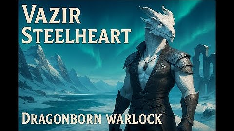 Vazir Steelheart - Dragonborn Warlock
