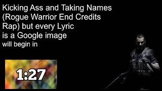 Kicking Ass and Taking Names (Rouge Warrior End Credits Rap) but every lyric is a Google Image