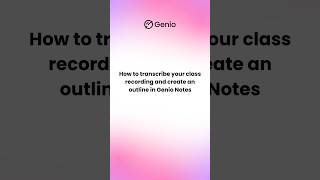 How to transcribe your class recording and create an outline in Genio Notes