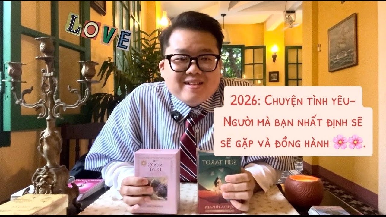 2026 : Chuyện tình yêu - Người mà bạn nhất định sẽ gặp và đồng hành. Diễn biến mối quan hệ ?