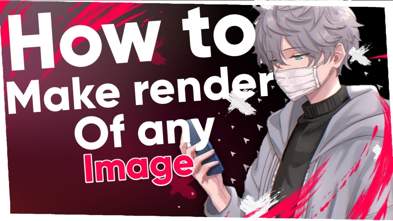 HOW TO MAKE RENDER OF ANY IMAGE!