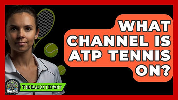 What Channel Is ATP Tennis On? - The Racket Xpert
