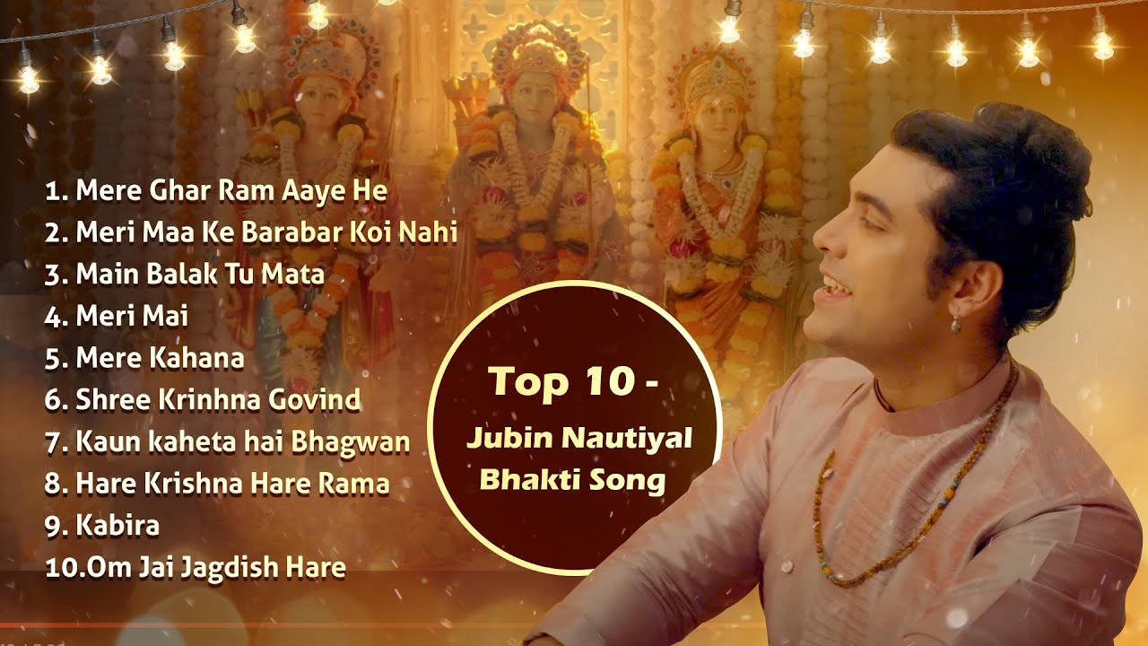 Top 10 Jubin Nautiyal Bhakti Songs  Mere Ghar Ram Aaye Hai