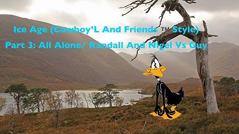 Ice Age (Cowboy’L And Friends™️ Style) Part 3: All Alone/Randall And Nigel Vs Guy (Remake)
