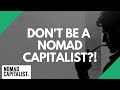 Who SHOULDN'T Be a Nomad Capitalist