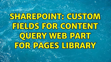 Sharepoint: Custom Fields for Content Query Web Part for Pages Library