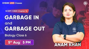 Garbage in and Garbage out | Chapter 16 | Biology | Science | Class 6 | Anam Khan | Embibe