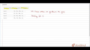 Correct order of boiling point of halogens is