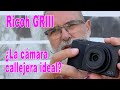 Ricoh GRIII Prueba Review - ¿la cámara callejera ideal? - EN ESPAÑOL