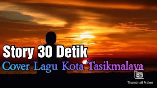 story keren 30 detik-cover lagu kota tasikmalaya #shorts