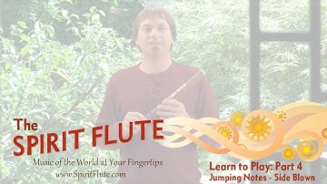 Part 4 - Learn to Play the Spirit Flute: Jumping Notes (Side Blown)