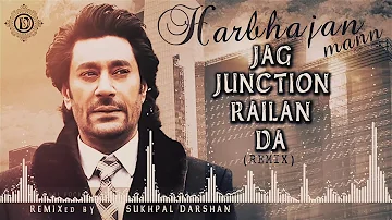 Jag Junction Railan Da | Punjabi Remix | Harbhajan Mann | Sukhpal Darshan Dollar D | Remix Song #5