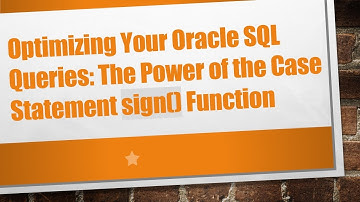 Optimizing Your Oracle SQL Queries: The Power of the Case Statement sign() Function